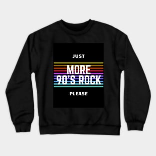 Just More 90's Rock Please Crewneck Sweatshirt